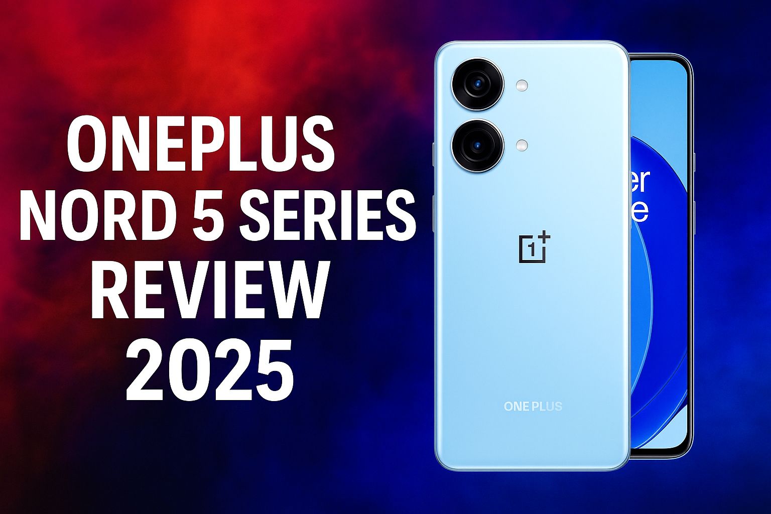 OnePlus Nord 5 Series Review 2025 – Is This the Best Mid-Range Beast Yet?
