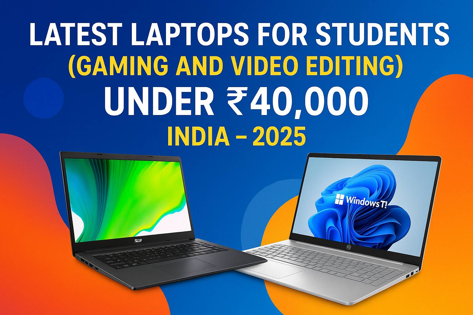 Latest laptops for students gaming and video editing under ₹40,000 in India 2025